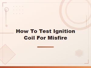 How to Test an Ignition Coil for a Misfire